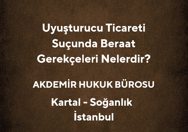 Uyuşturucu Ticareti Suçunda Beraat Gerekçeleri Nelerdir? *2025